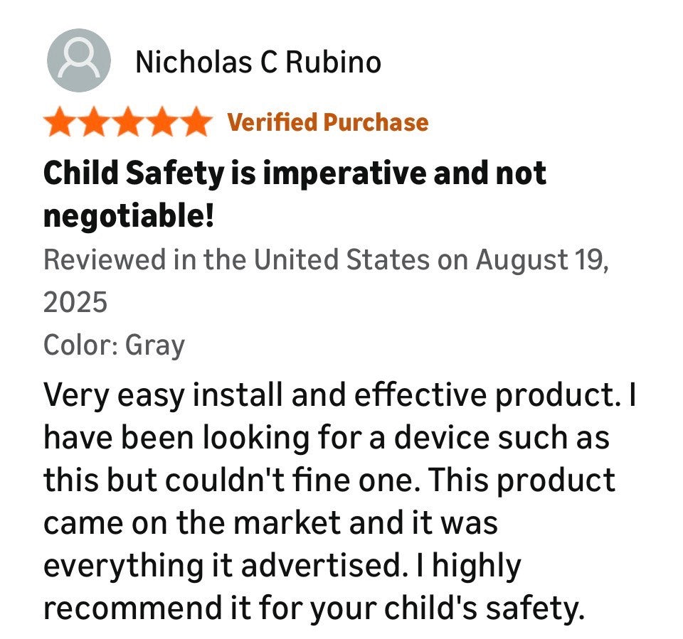 Product review with 5 star rating. The review reads - very easy install and effective product. I have been looking for a device such as this but couldn't find one. This product came on the market and it was everything it advertised. I highly recommend it for your child's safety. 